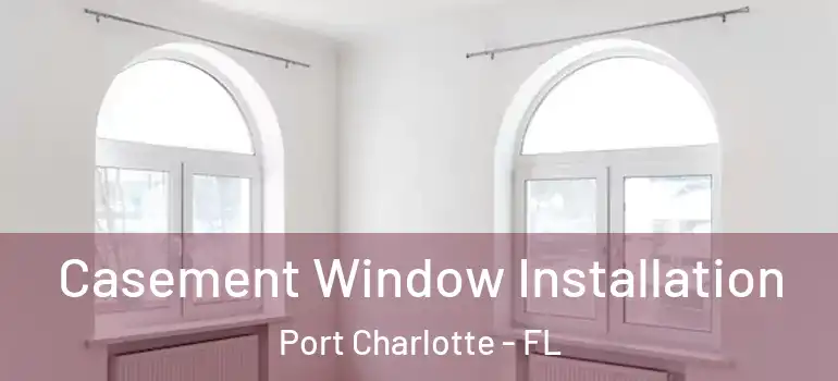  Casement Window Installation Port Charlotte - FL