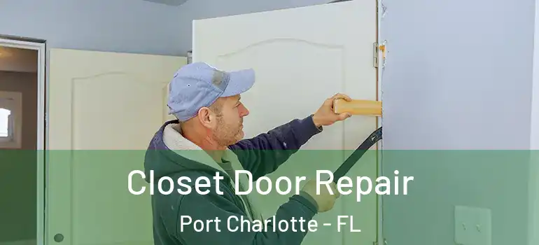  Closet Door Repair Port Charlotte - FL