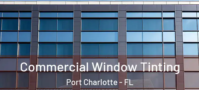  Commercial Window Tinting Port Charlotte - FL