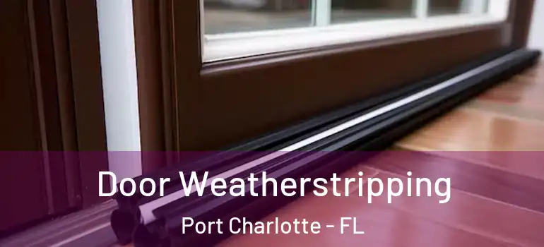  Door Weatherstripping Port Charlotte - FL