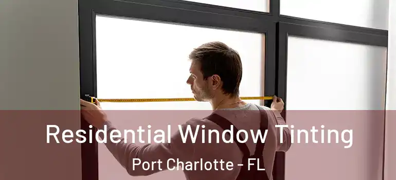  Residential Window Tinting Port Charlotte - FL