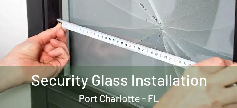  Security Glass Installation Port Charlotte - FL