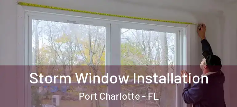  Storm Window Installation Port Charlotte - FL
