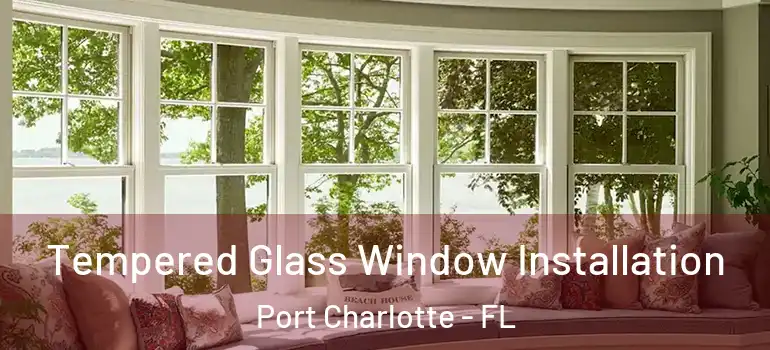  Tempered Glass Window Installation Port Charlotte - FL