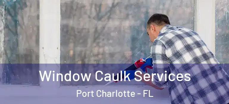  Window Caulk Services Port Charlotte - FL