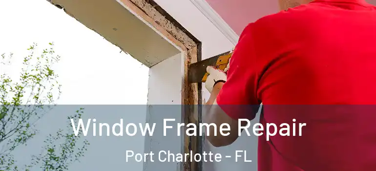  Window Frame Repair Port Charlotte - FL
