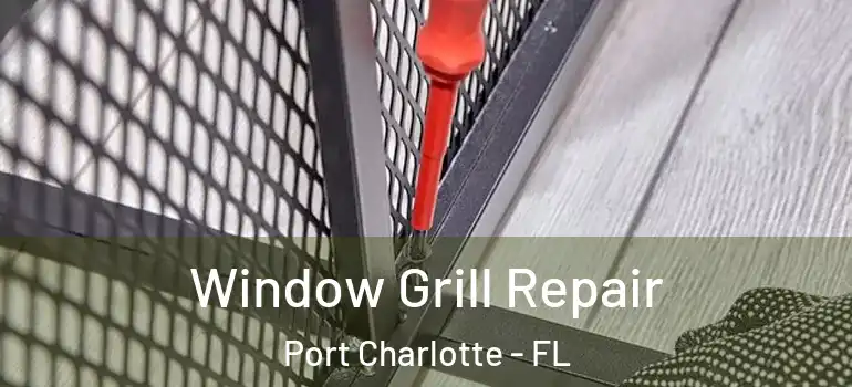  Window Grill Repair Port Charlotte - FL
