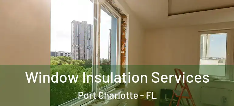  Window Insulation Services Port Charlotte - FL