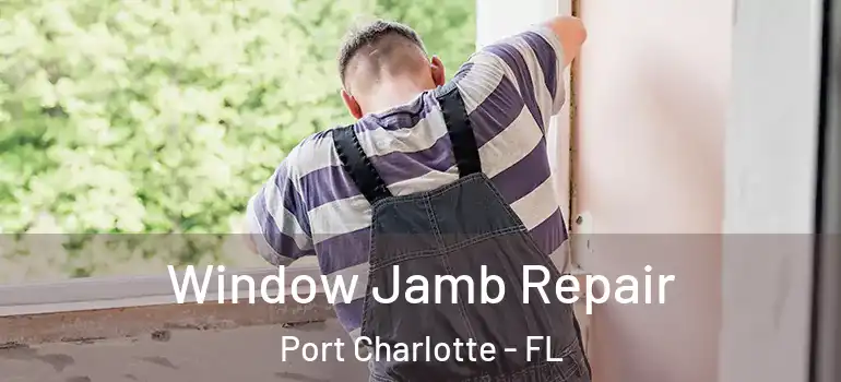  Window Jamb Repair Port Charlotte - FL