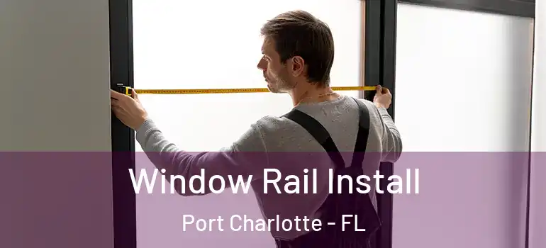  Window Rail Install Port Charlotte - FL