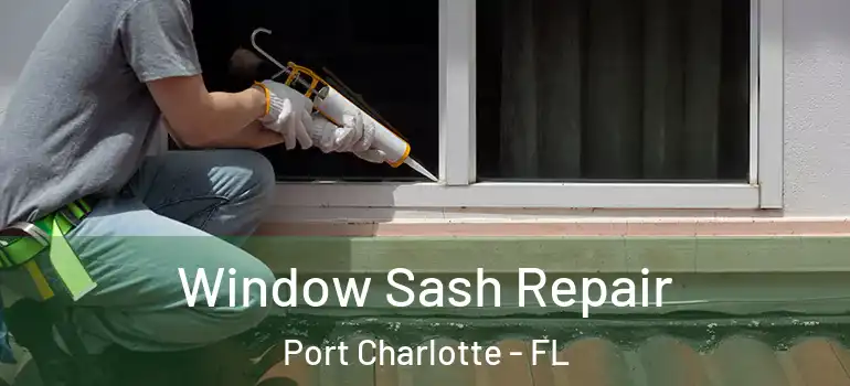  Window Sash Repair Port Charlotte - FL